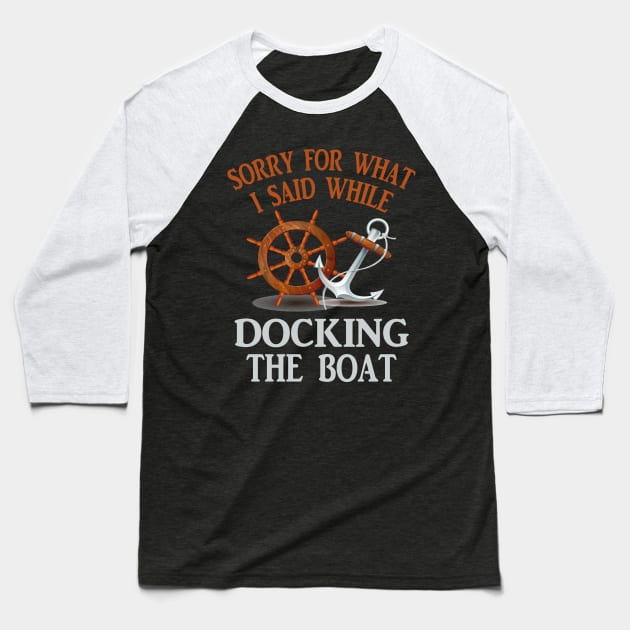 Sorry For What I Said While Docking The Boat Baseball T-Shirt by Doc Maya